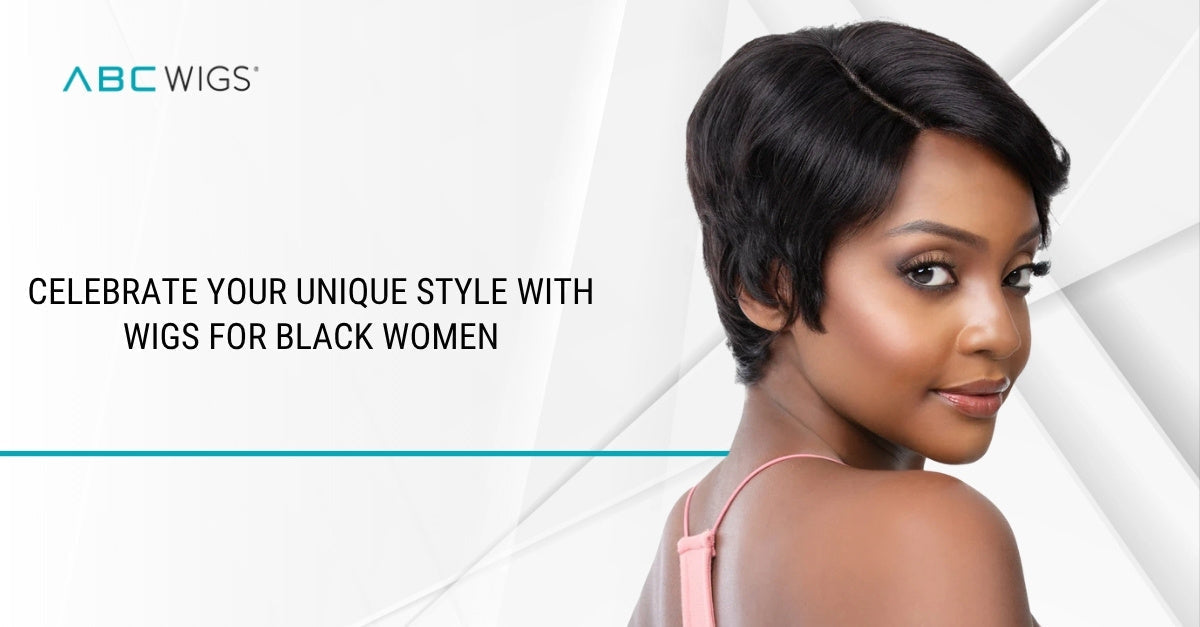 Celebrate Your Unique Style with Wigs for Black Women from ABC Wigs