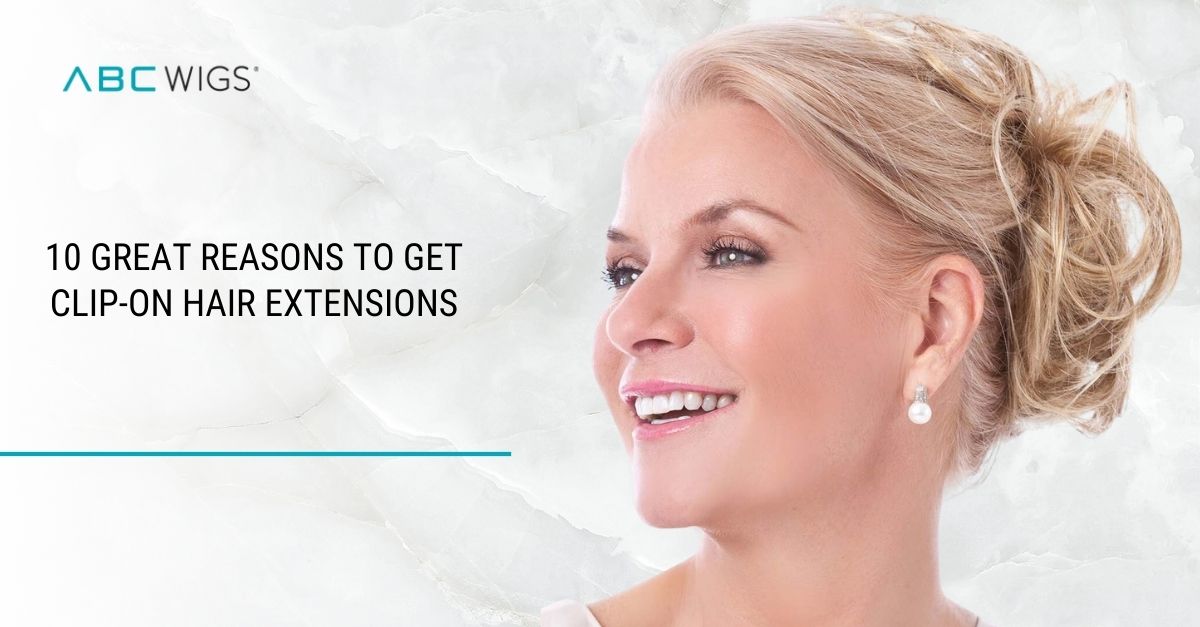 10 Great Reasons To Get Clip-on Hair Extensions - ABC WIGS