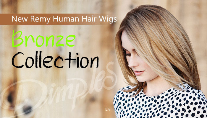New Remy Human Hair Wigs Bronze Collection by Dimples: Celebrities favor!