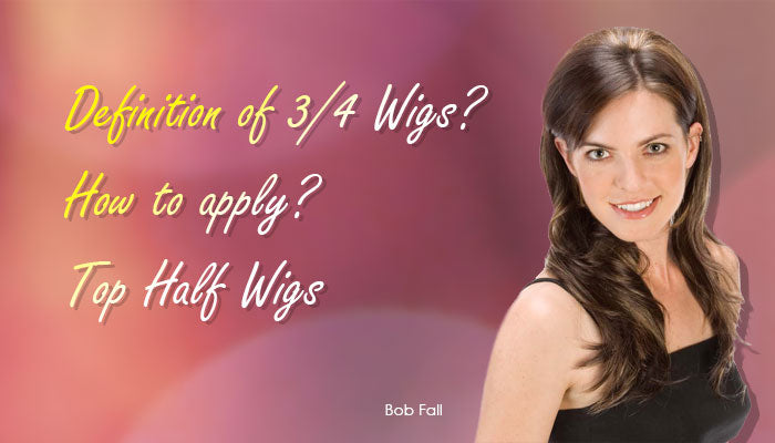 Definition of 3/4 Wigs? | How to apply? | Top Half Wigs