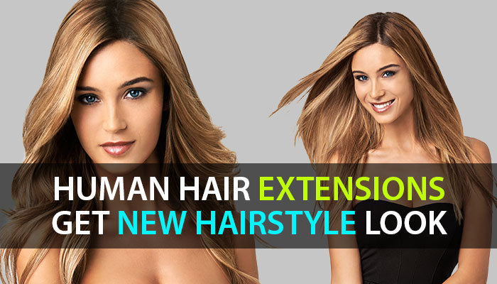 HUMAN HAIR EXTENSIONS: GET NEW HAIRSTYLE LOOK