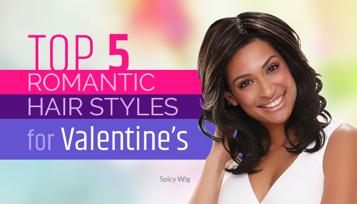 TOP 5 Romantic Hair Styles for Valentine’s