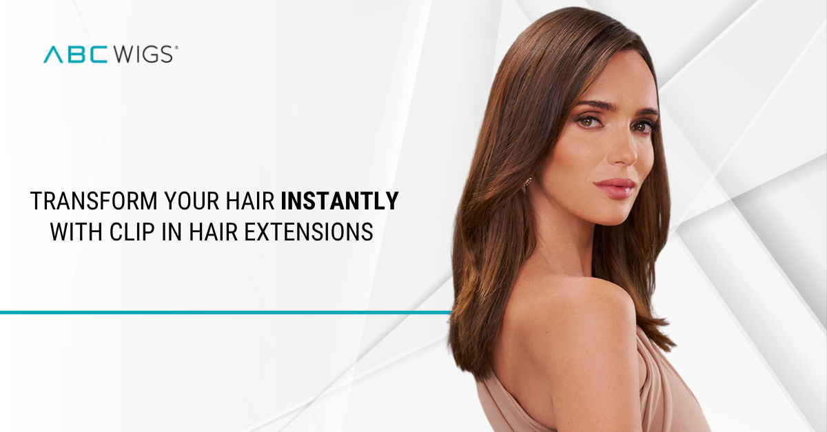 Transform Your Hair Instantly with Clip In Hair Extensions from ABC Wigs