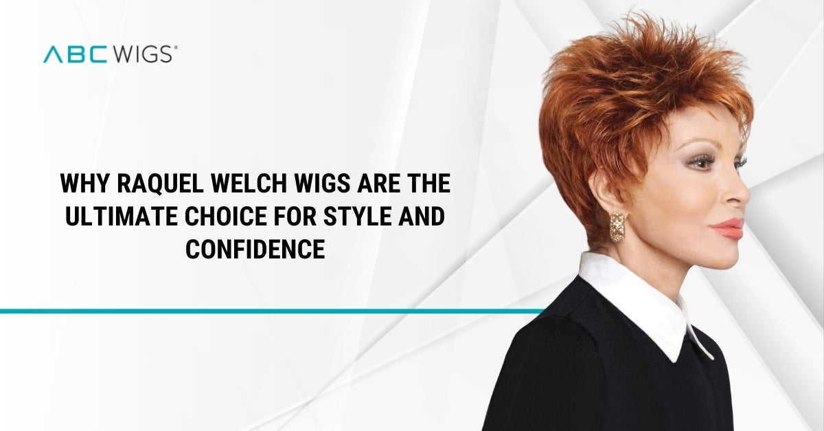 Why Raquel Welch Wigs Are the Ultimate Choice for Style and Confidence