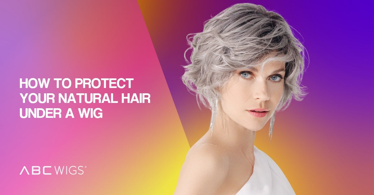 How to Protect Your Natural Hair Under a Wig