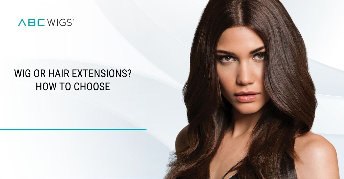 Wig Or Hair Extensions? How To Choose